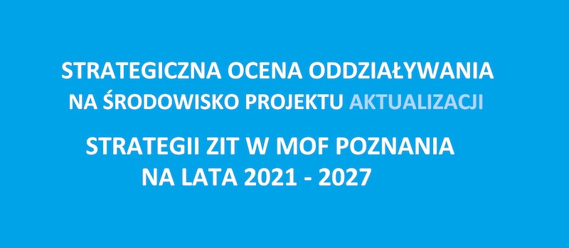 Strategiczna OOŚ dokumentu aktualizacji Strategii ZIT w MOF Poznania 2021-2027