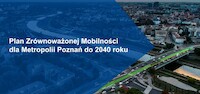 Plan Zrównoważonej Mobilności dla Metropolii Poznań do 2040 roku (SUMP) przyjęty
